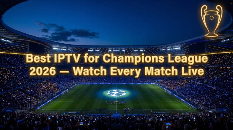 best IPTV Champions League 2026 watch every match live any device